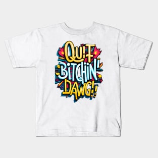 Quit Bitchin Dawg Kids T-Shirt